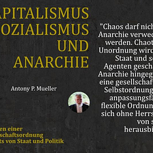 “Kapitalismus, Sozialismus und Anarchie” — eine Zusammenfassung