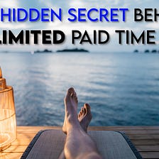The Hidden Secret Behind Unlimited Paid Time Off (PTO) & Why You Would be Better Off Passing on…