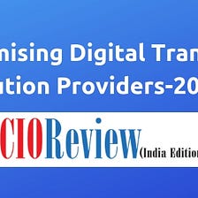 20 Most Promising Digital Transformation Solution Providers-2018 by CIOReviewIndia