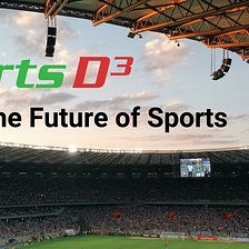 Sports D³ — Decentralizing the Sports Industry