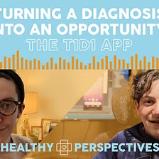 Turning a Diagnosis Into an Opportunity: The T1D1 App