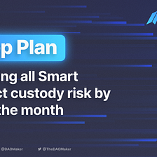 5 Steps Plan : Removing all Smart contract custody risk by end of the month