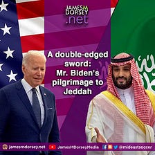 A double-edged sword: Mr. Biden’s pilgrimage to Jeddah