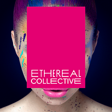 Ethereal Collective Update 05/11/2021