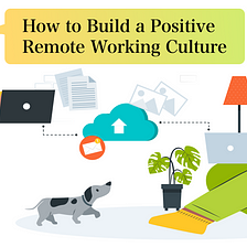 Learn How to Build an Effective Culture to Engage Remote Teams