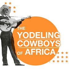 The Yodeling Cowboys of Africa