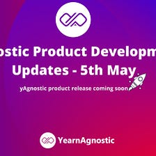 yAgnostic Project Development Updates — May 5th