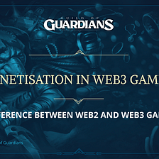 Monetisation in Web3 gaming — Difference between Web2 and Web3 Games Part 2