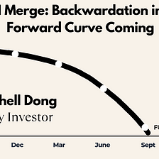 ETH Merge: Backwardation in the Forward Curve Coming — Mitchell Dong