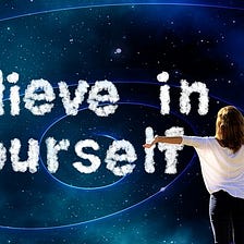 The Lost Art of Believing In Yourself