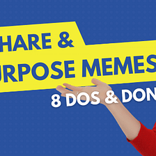 How to Create, Share & Repurpose Memes — 8 Dos and Don’ts