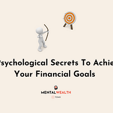3 Psychological Secrets To Achieve Your Financial Goals (+Free Gift)