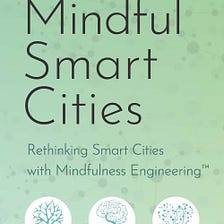Fridays Notes: Why I Wrote Mindful Smart Cities