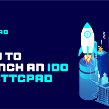 How to launch an IDO on BTTCPAD