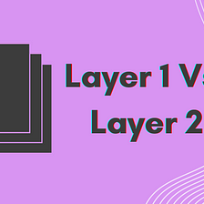 Layer 1 vs. Layer 2