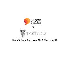 BlockTalks x Tartarus AMA Transcript!