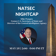 NatSec Nightcap with Secretary Mike Pompeo