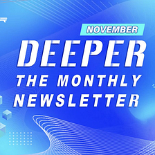 Deeper Network Monthly Newsletter：2021/11/1–2020/11/30
