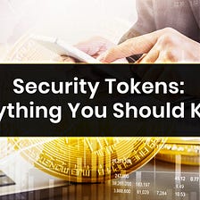 Security Tokens: Everything You Should Know