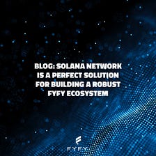 Solana Network Is a Perfect Solution For Building a Robust Fyfy Ecosystem