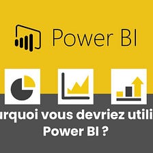 Pourquoi vous devriez utiliser Power BI ?