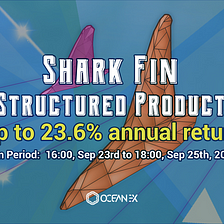 BTC Shark Fin (09/23/2021) — Earn up to 23.6% Annualized Expected Return