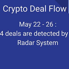 Crypto Deal Flow: May 22–26