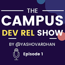 The Campus DevRel Show 🔥 — Episode 1