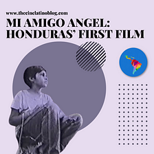 Mi Amigo Angel: Honduras’ First Film