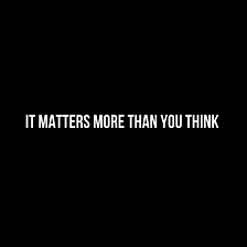 It Matters More Than You Think