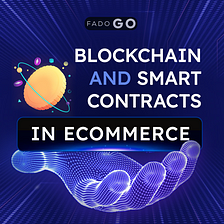 BLOCKCHAIN AND SMART CONTRACTS IN ECOMMERCE