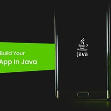 Why You Should Build Your First Android App In Java.