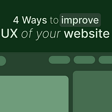 4 Ways to Improve UX of Your Website.