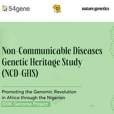 Beyond The Research: Promoting the Genomic Revolution in Africa Through the Nigerian 100K Genome…