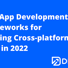 Best App Development Frameworks for Building Cross-platform Apps in 2022