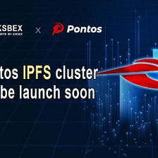 BKSBEX Platform will Launch Pontos IPFS Cluster