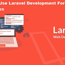Why You Should Use Laravel Development For Skyrocket Your Business In 2022?