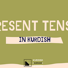 PRESENT TENSE IN KURDISH