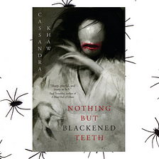 ‘Nothing But Blackened Teeth’: Both Grotesque and Gorgeous
