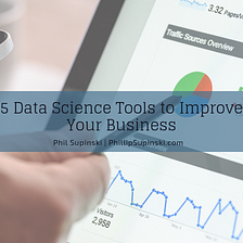 5 Data Science Tools to Improve Your Business