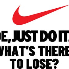 Dude, Just Do It (what’s there to lose)