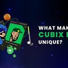 What Makes CUBIX NFTs Unique?