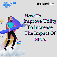 How to Improve Utility to Increase the Impact of NFTs