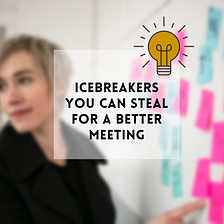 Icebreakers you can steal for a better meeting (I promise)