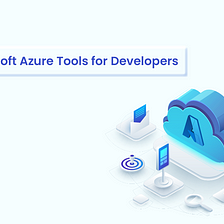 10 Best Microsoft Azure Tools for App Developers