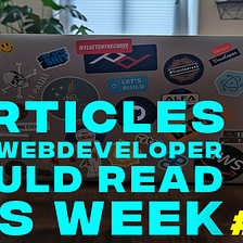 5 Articles every WebDev should read this week (#45)