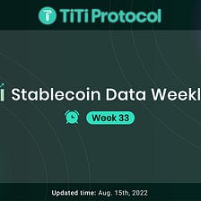 TiTi Stablecoin Data Weekly (week33, 2022)