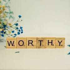 Never Forget You Are Worthy!