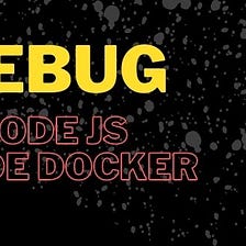 How To Debug Node JS Inside Docker?