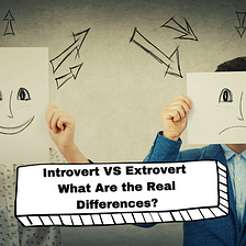 Introvert VS Extrovert: What Are the Real Differences?